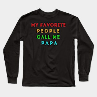 My Favorite People Call Me Papa Long Sleeve T-Shirt